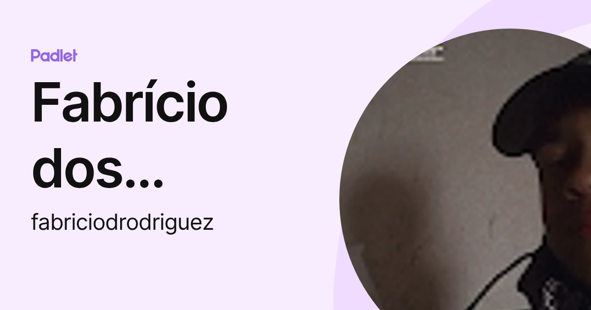 Fabrício dos Santos Rodriguez (fabriciodrodriguez) profile | Padlet