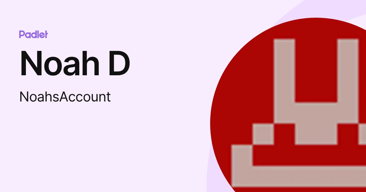 Noah D (NoahsAccount) profile | Padlet