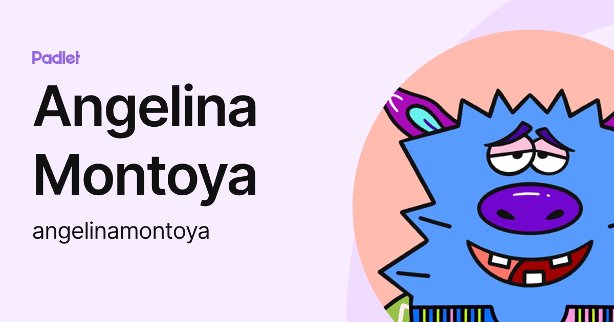 Angelina Montoya (angelinamontoya) profile | Padlet