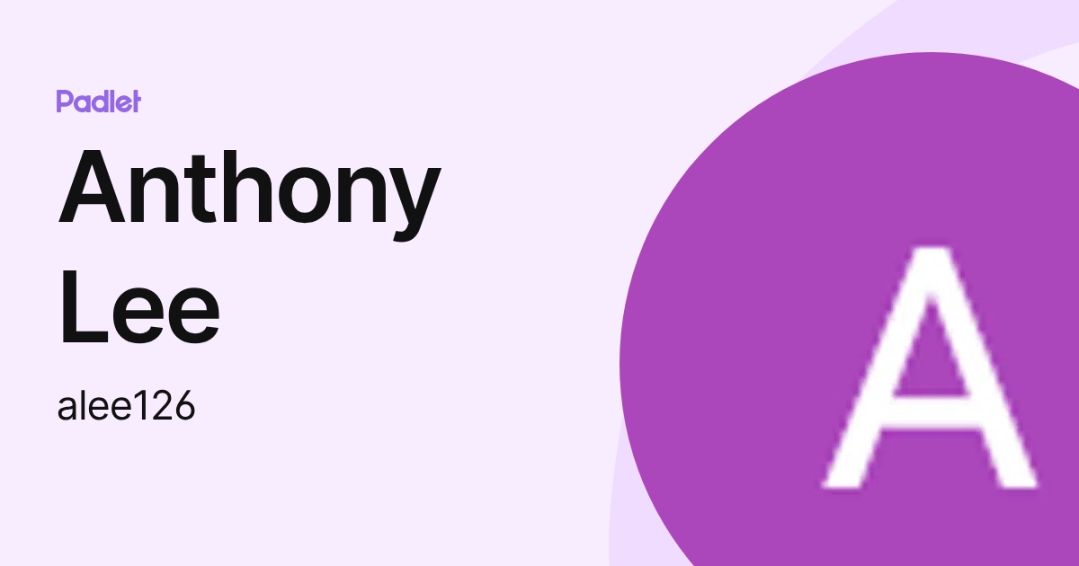 Anthony Lee (alee126) profile | Padlet