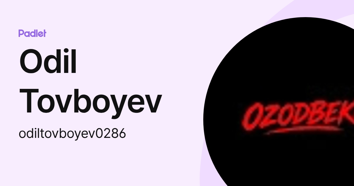 Odil Tovboyev (odiltovboyev0286) profile | Padlet