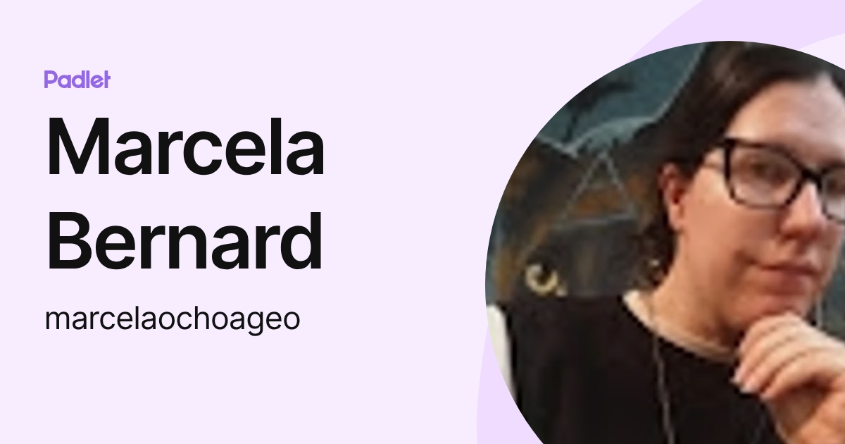 Marcela Bernard (marcelaochoageo) profile | Padlet
