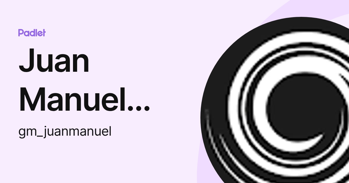 Juan Manuel Martinez Garcia (gm_juanmanuel) profile | Padlet