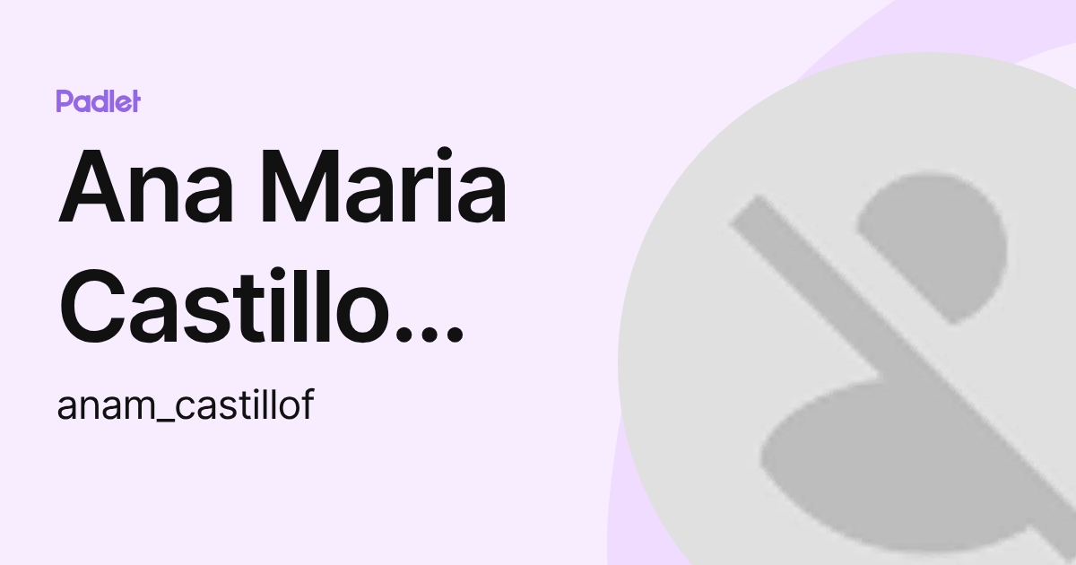 Ana Maria Castillo Fajardo (anam_castillof) profile | Padlet