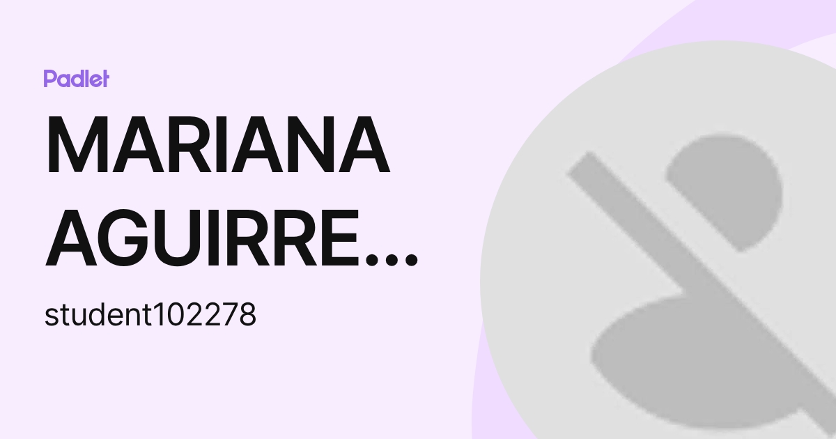 MARIANA AGUIRRE DE LA FUENTE (student102278) profile | Padlet