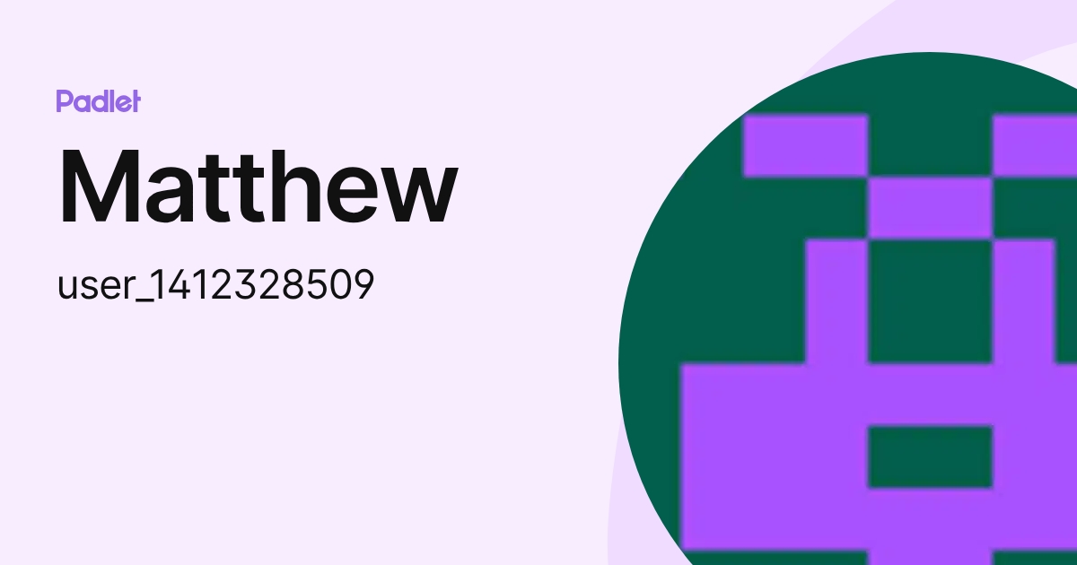 Matthew (user_1412328509) profile | Padlet