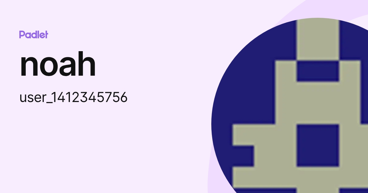 noah (user_1412345756) profile | Padlet