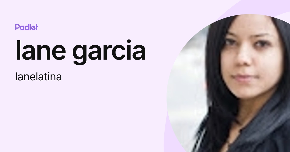 lane garcia (lanelatina) profile | Padlet