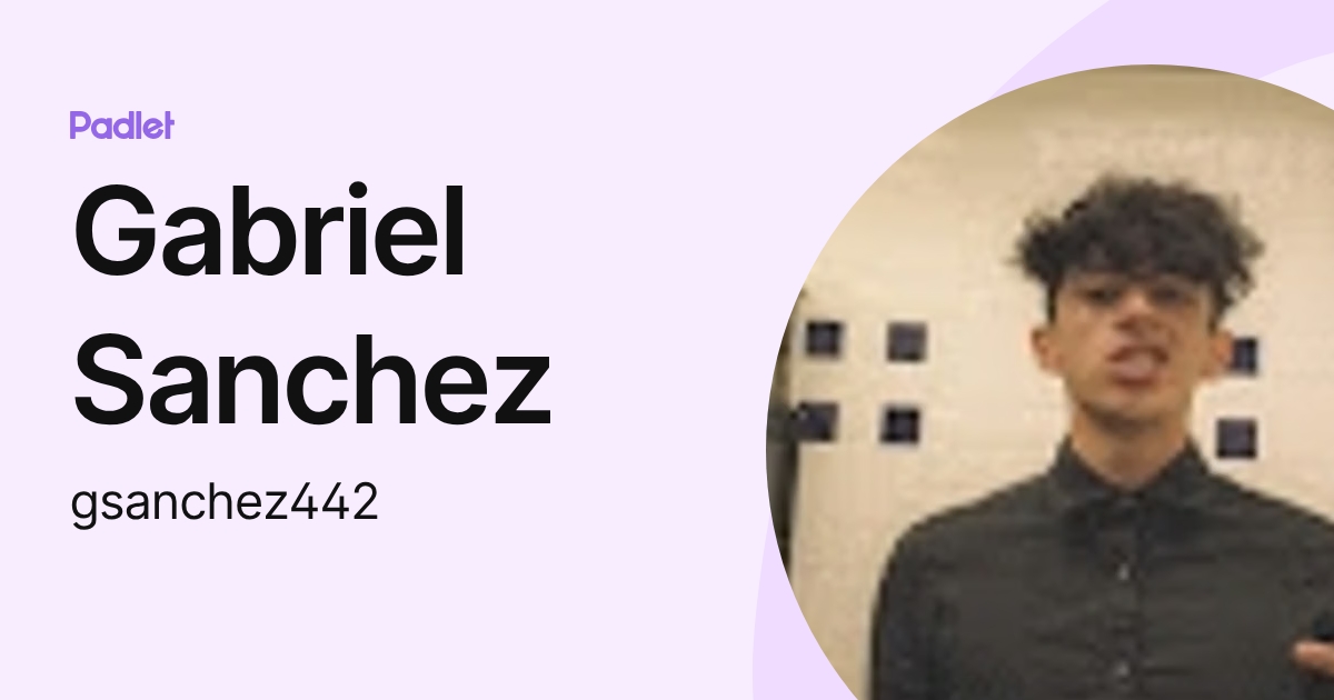 Gabriel Sanchez (gsanchez442) profile | Padlet