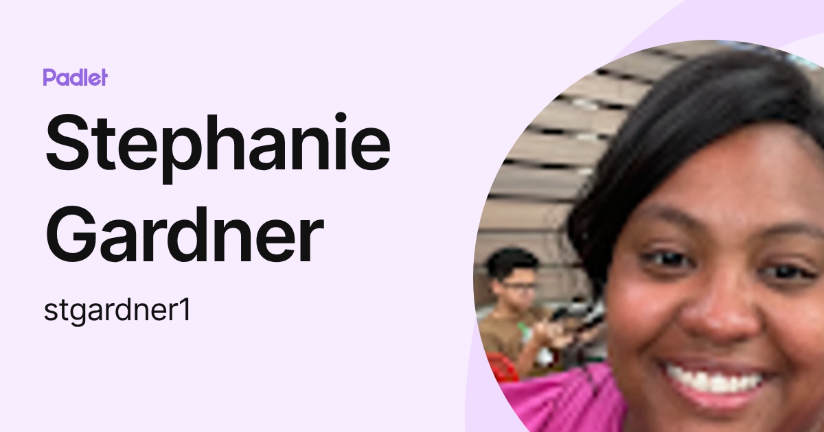 Stephanie Gardner (stgardner1) profile | Padlet