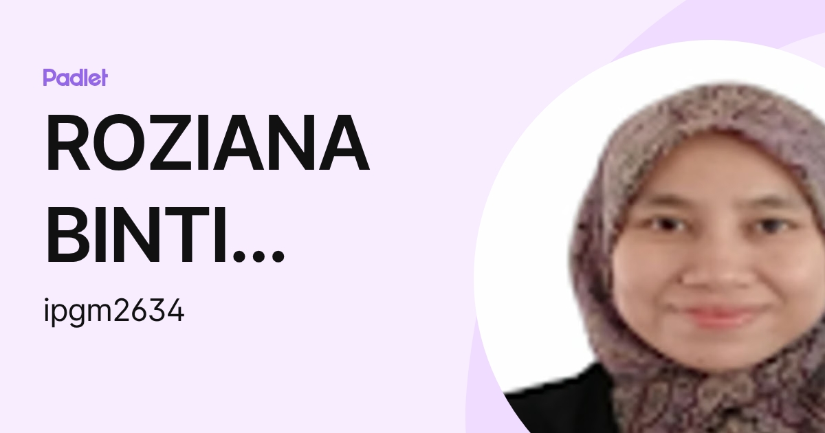 ROZIANA BINTI ZAILANI IPG-Pensyarah (ipgm2634) profile | Padlet
