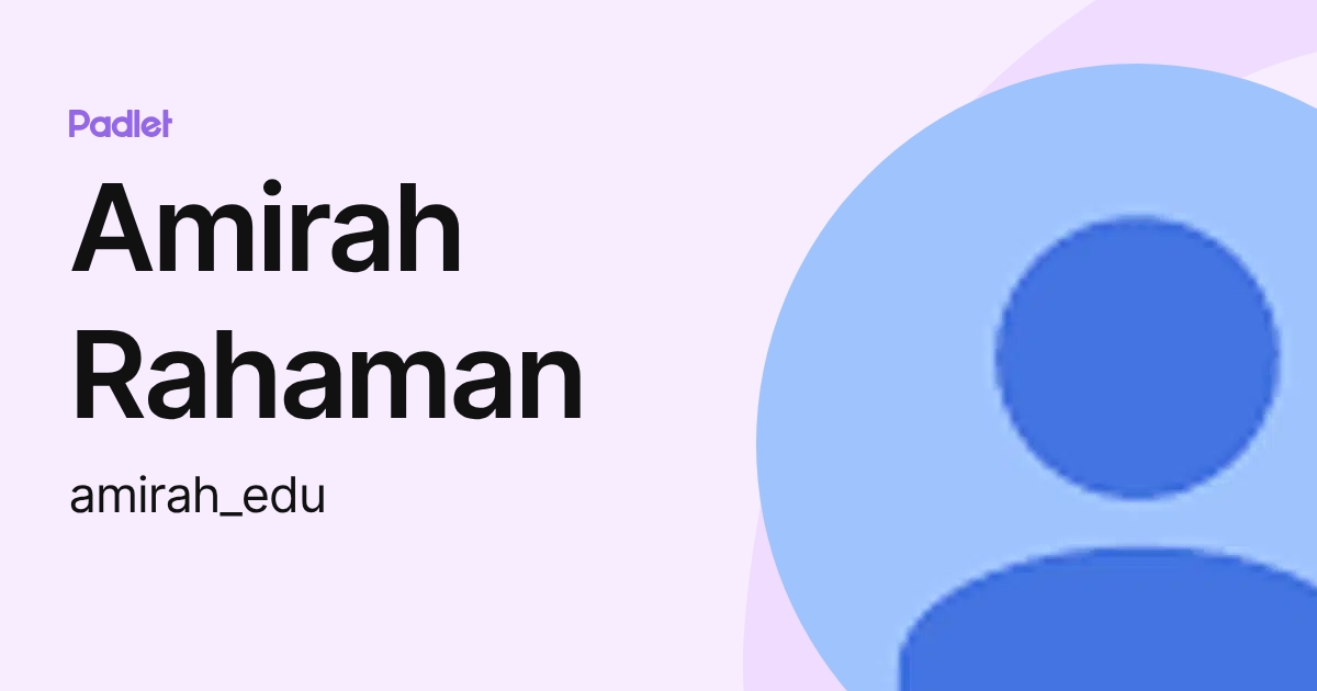 Amirah Rahaman (amirah_edu) profile | Padlet