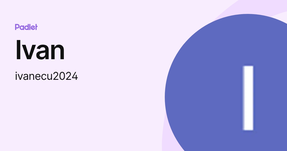 Ivan (ivanecu2024) profile | Padlet