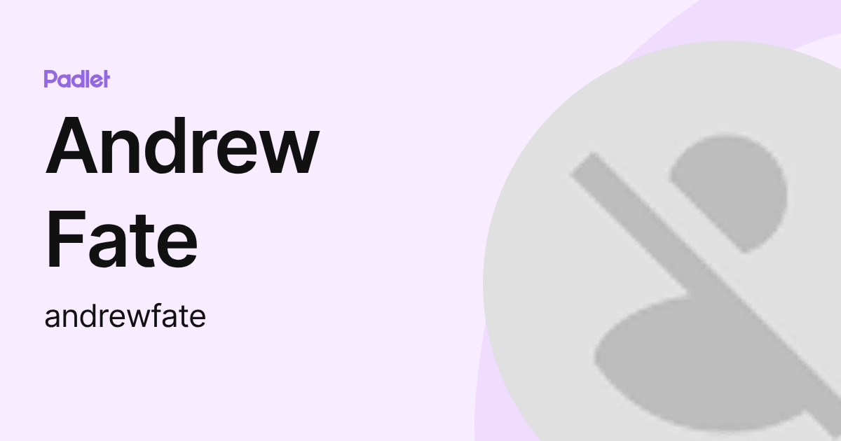Andrew Fate (andrewfate) profile | Padlet