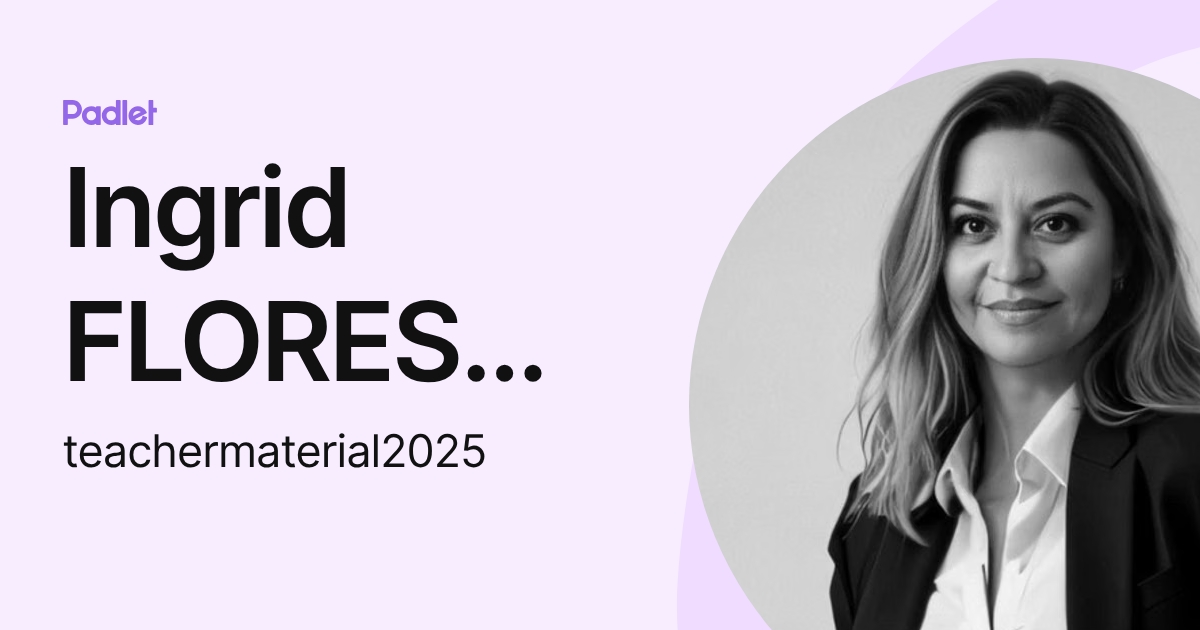 Ingrid FLORES SALGADO (teachermaterial2025) profile | Padlet