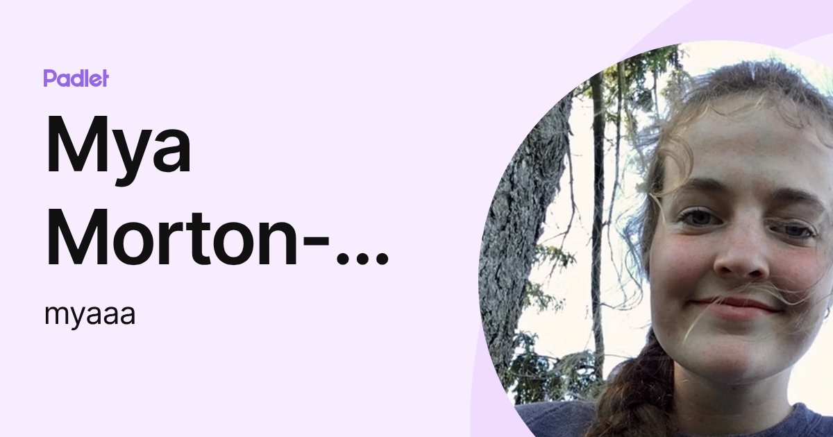 Mya Morton-Sydorak (myaaa) profile | Padlet