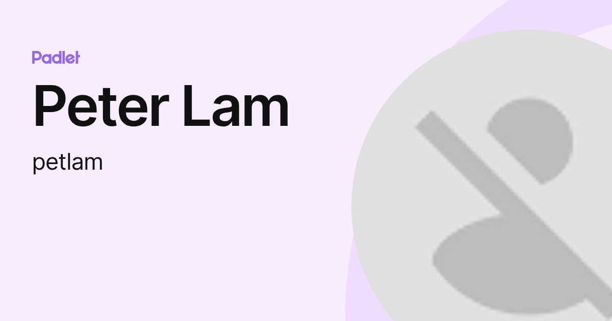 Peter Lam (petlam) profile | Padlet