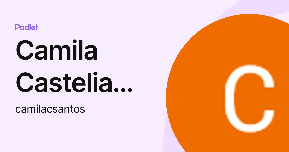 Camila Casteliano Pereira dos Santos (camilacsantos) profile | Padlet