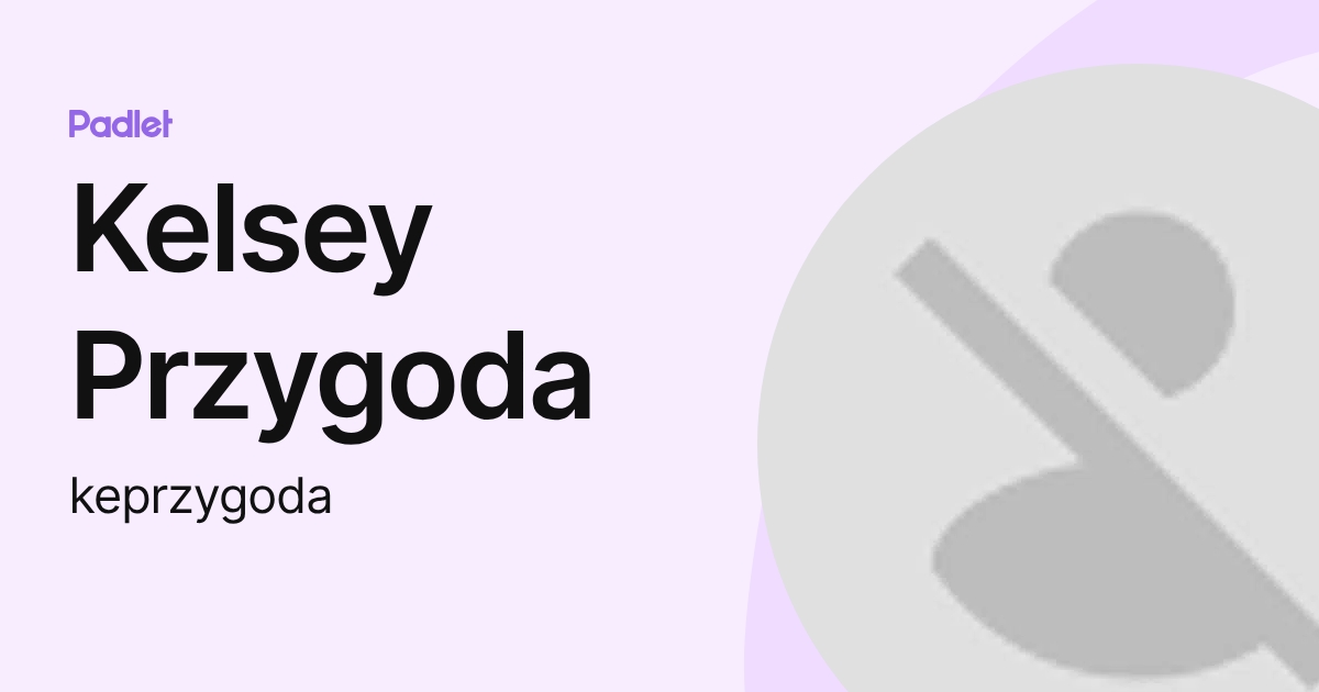Kelsey Przygoda (keprzygoda) profile | Padlet
