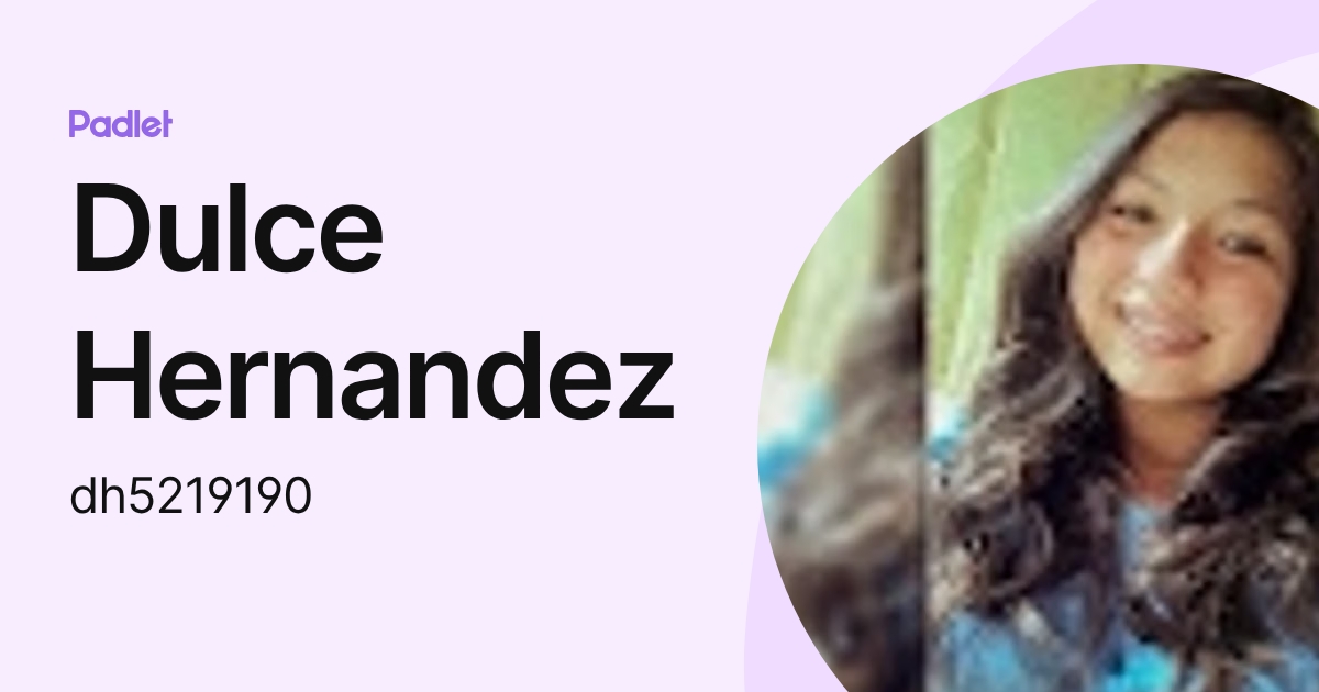 Dulce Hernandez (dh5219190) profile | Padlet