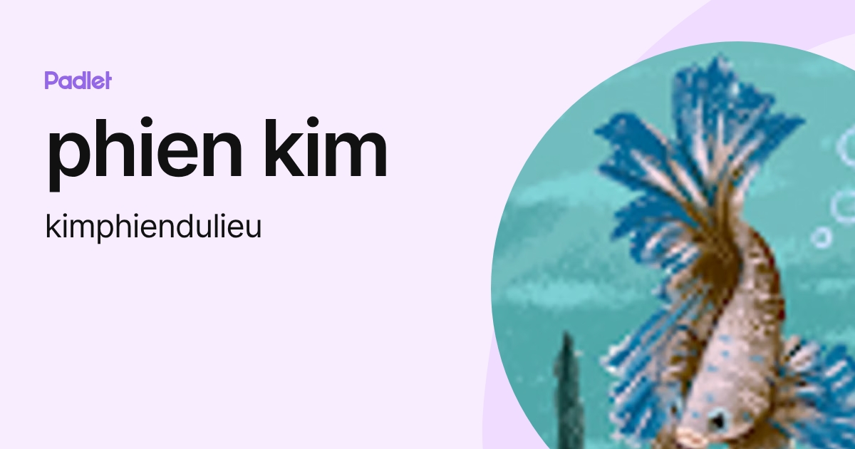 phien kim (kimphiendulieu) profile | Padlet