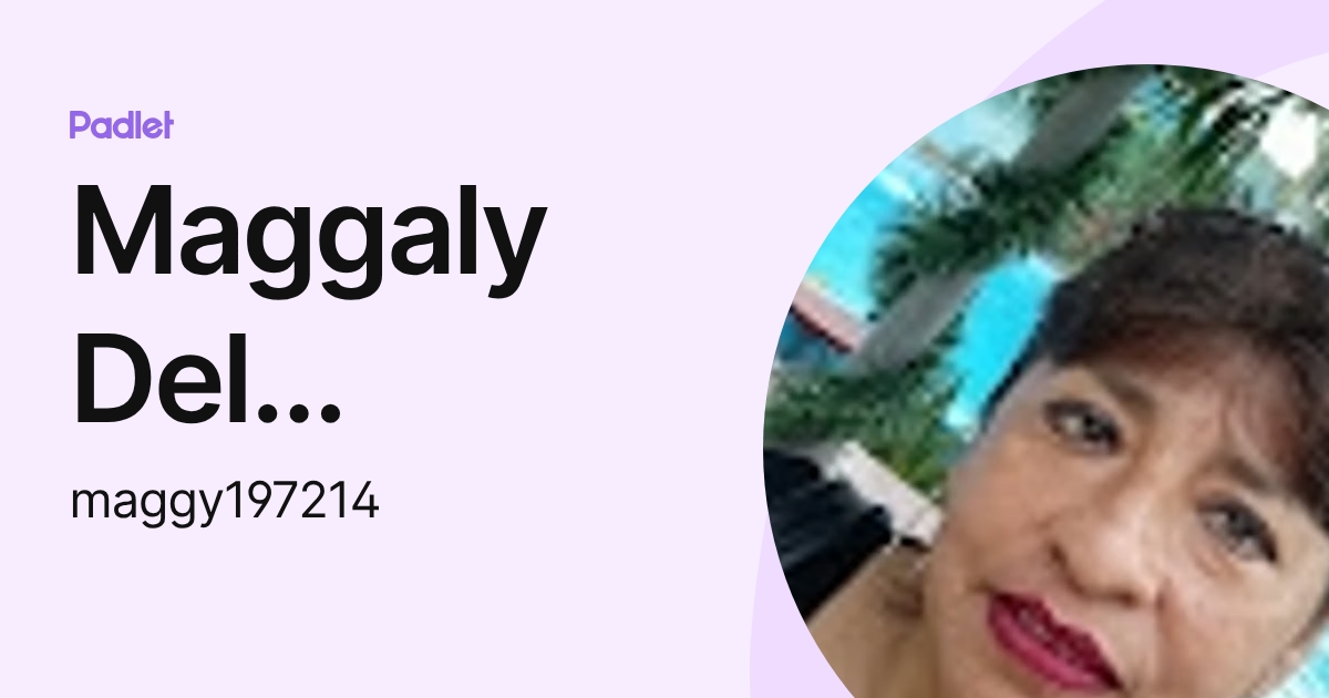 Maggaly Del Carmen Flores Atoche (maggy197214) profile | Padlet