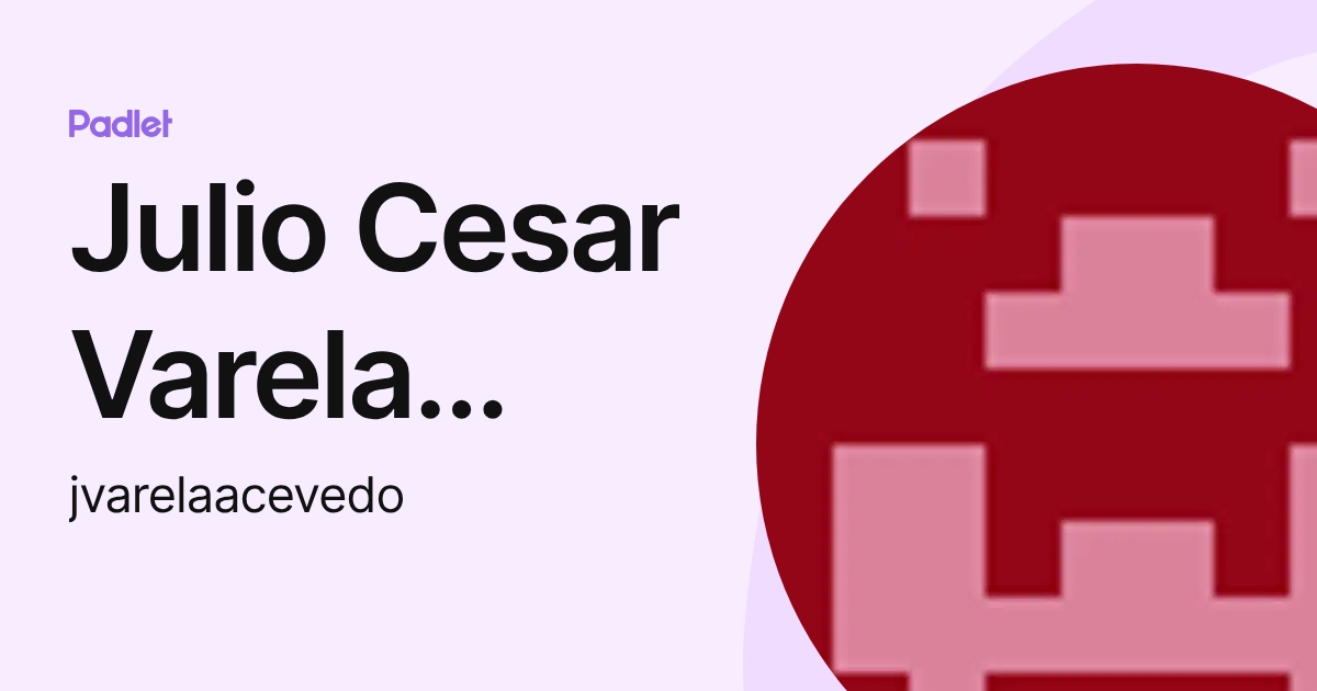 Julio Cesar Varela Acevedo (jvarelaacevedo) profile | Padlet