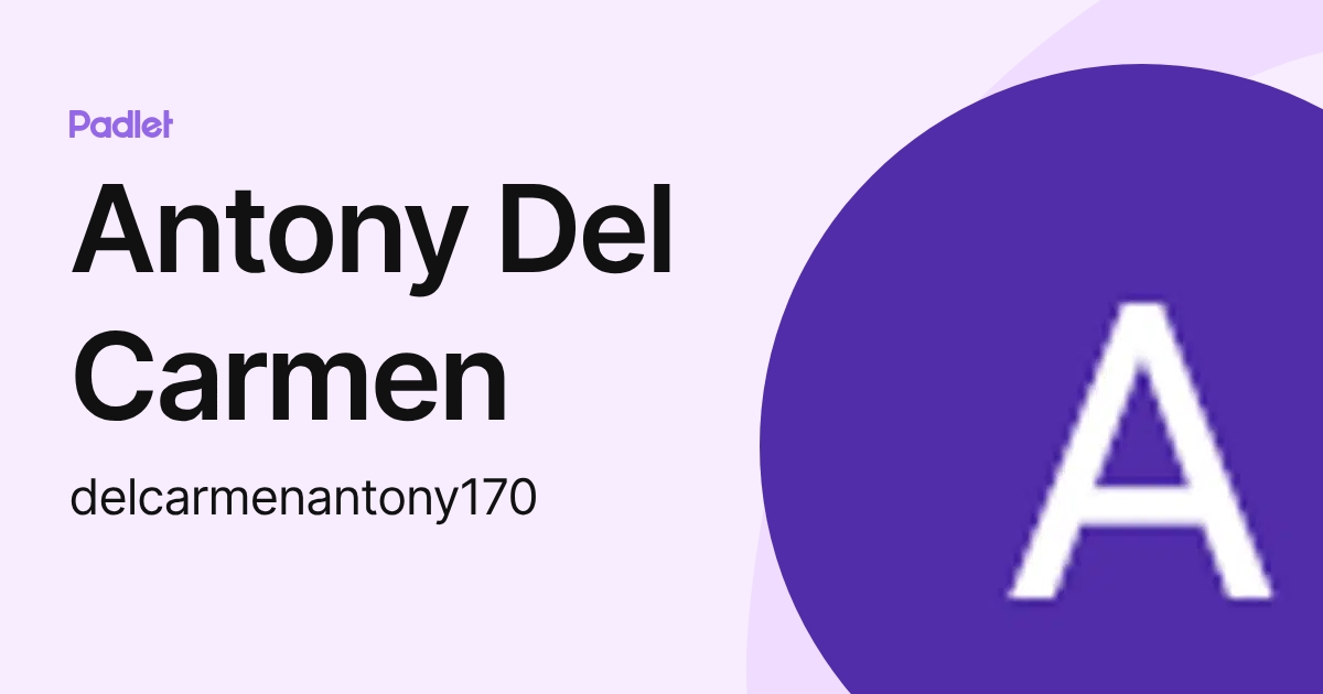 Antony Del Carmen (delcarmenantony170) profile | Padlet