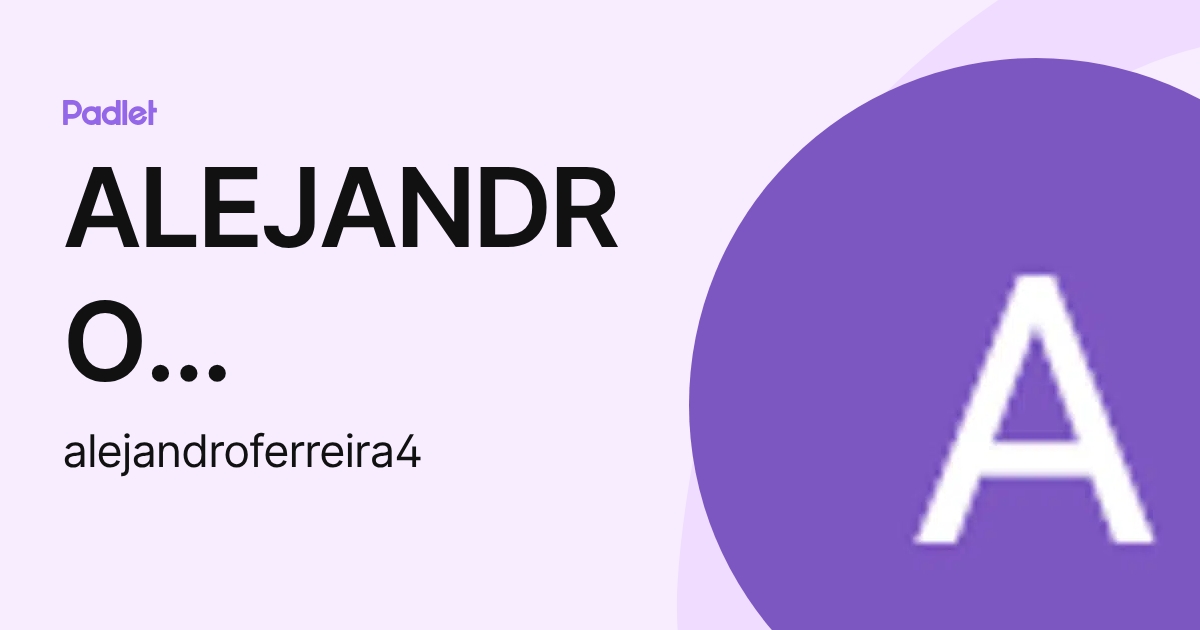 ALEJANDRO SEBASTIAN FERREIRA GOMEZ (alejandroferreira4) profile | Padlet