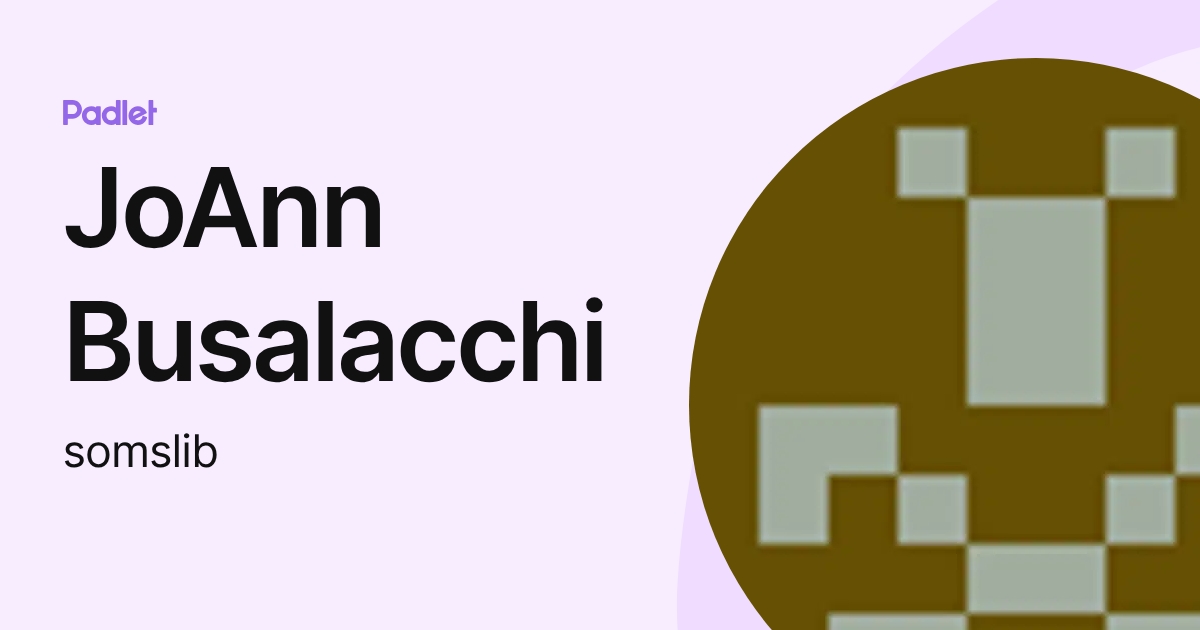 JoAnn Busalacchi (somslib) profile | Padlet