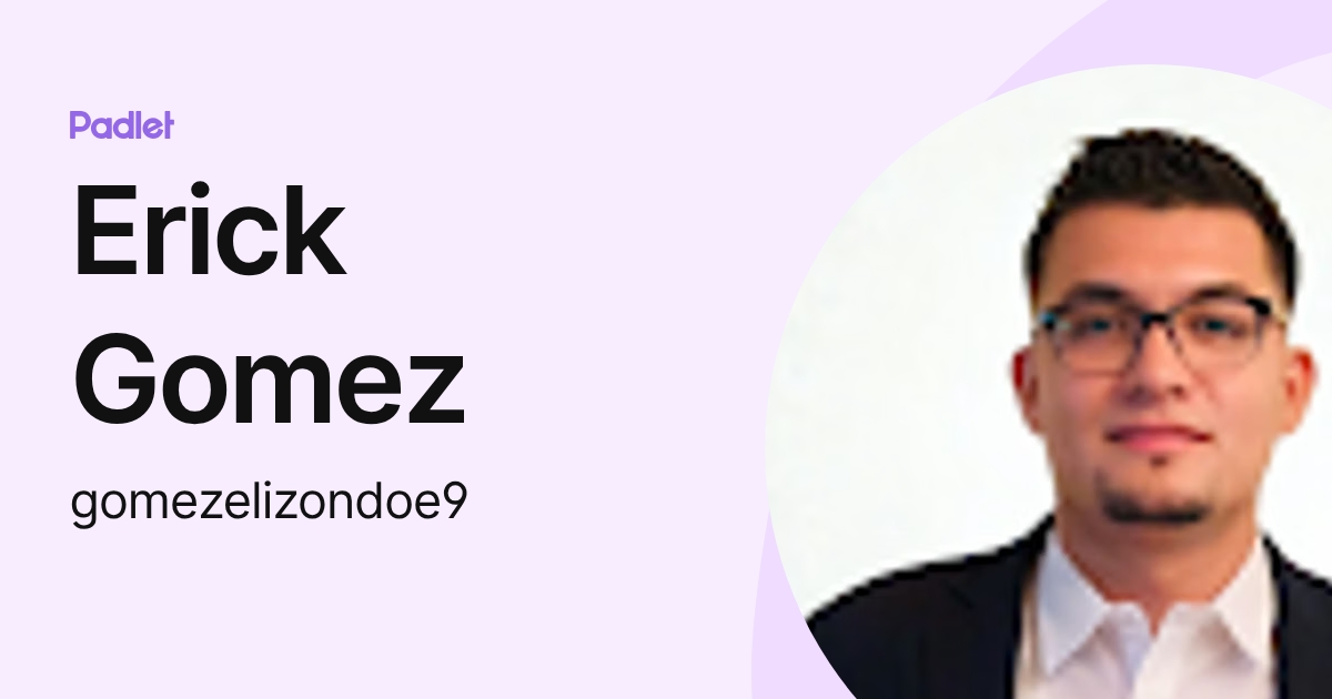 Erick Gomez (gomezelizondoe9) profile | Padlet