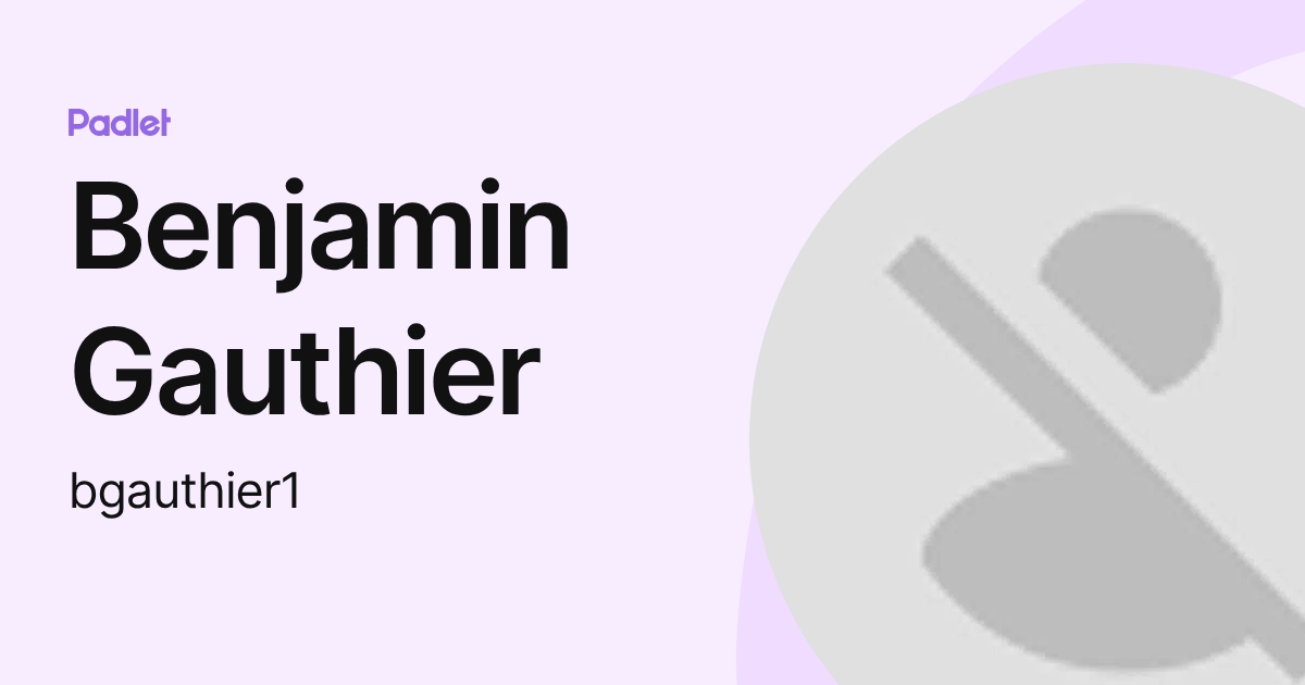 Benjamin Gauthier (bgauthier1) profile | Padlet