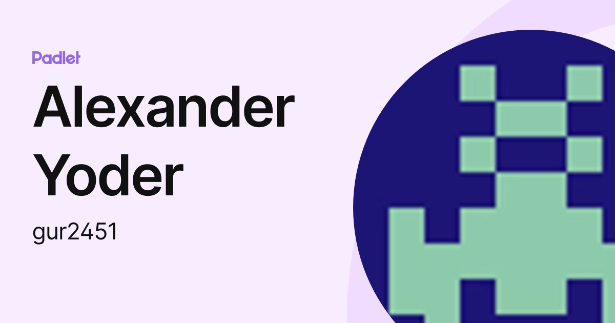 Alexander Yoder (gur2451) profile | Padlet