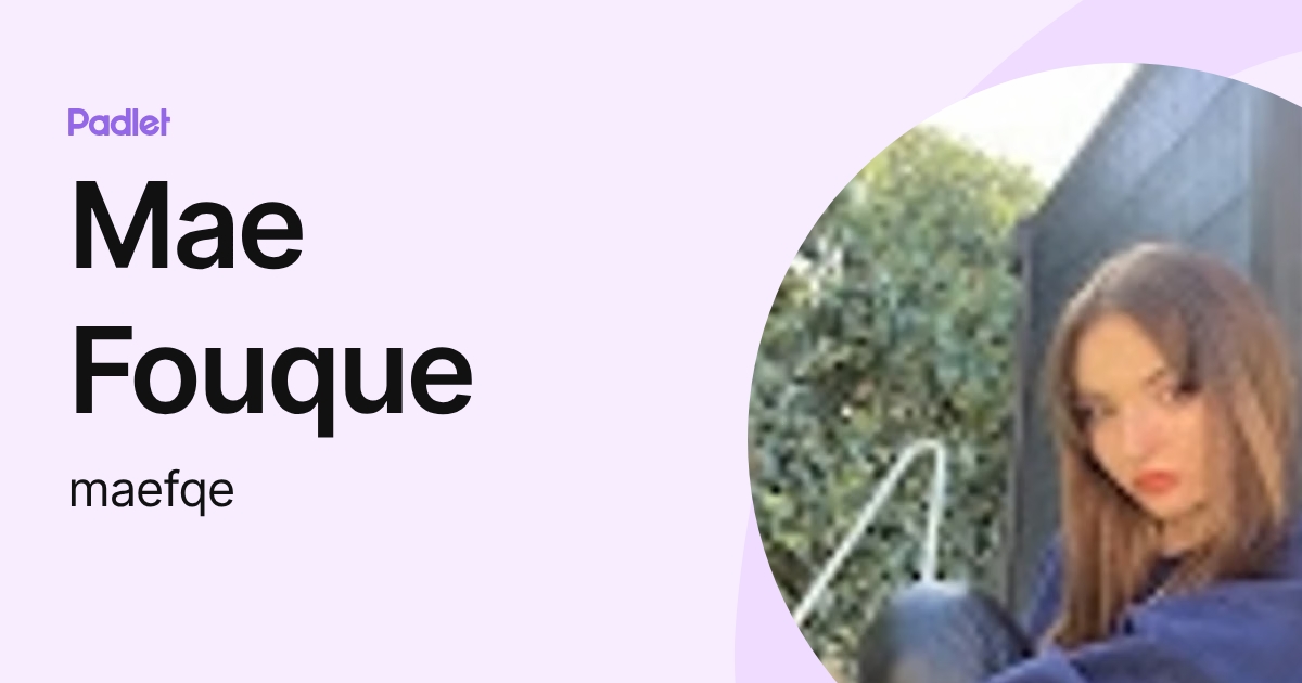 Mae Fouque (maefqe) profile | Padlet