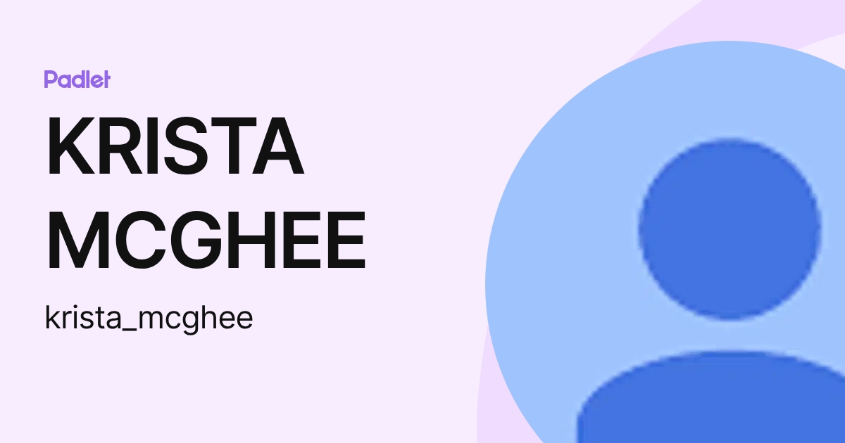 KRISTA MCGHEE (krista_mcghee) profile | Padlet