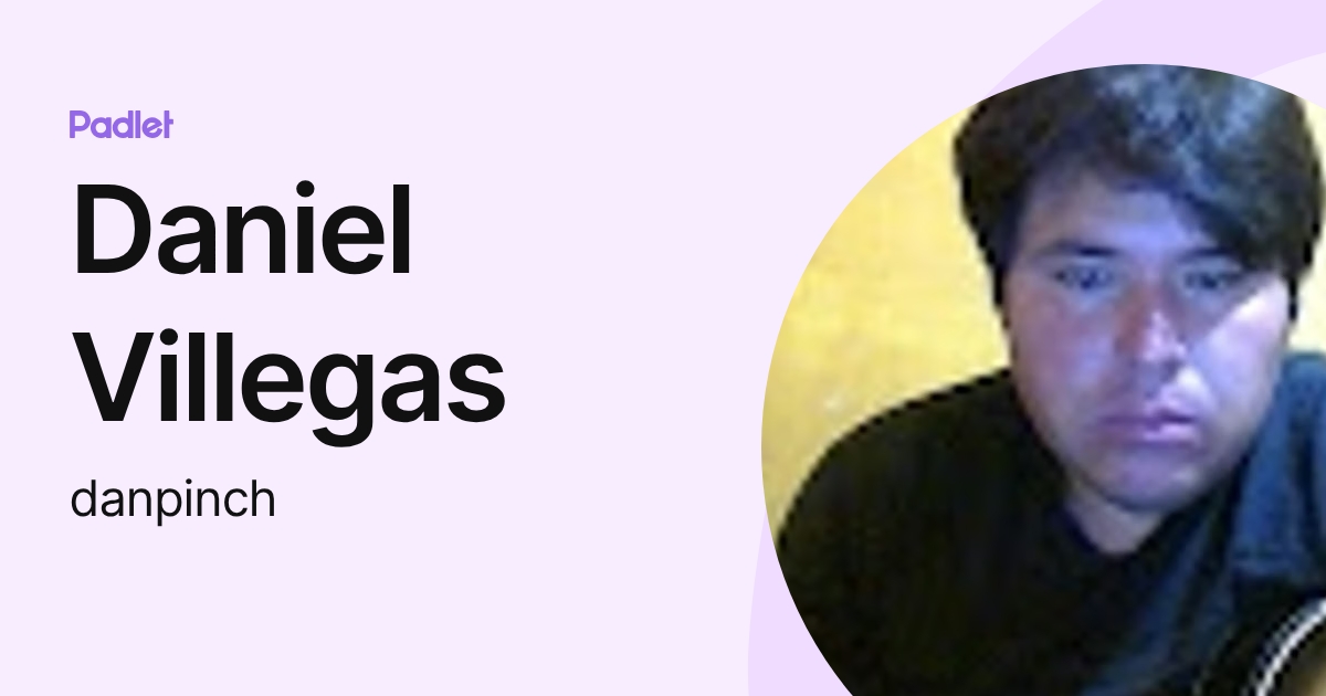 Daniel Villegas (danpinch) profile | Padlet
