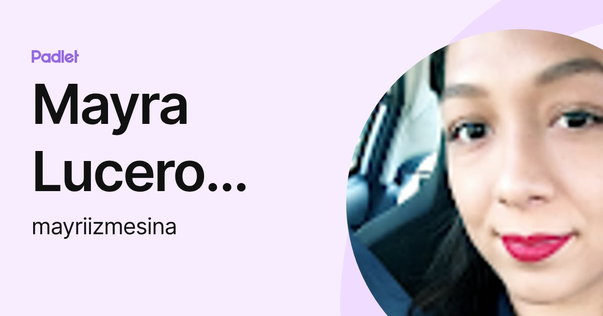 Mayra Lucero Mesina Sandoval (mayriizmesina) profile | Padlet