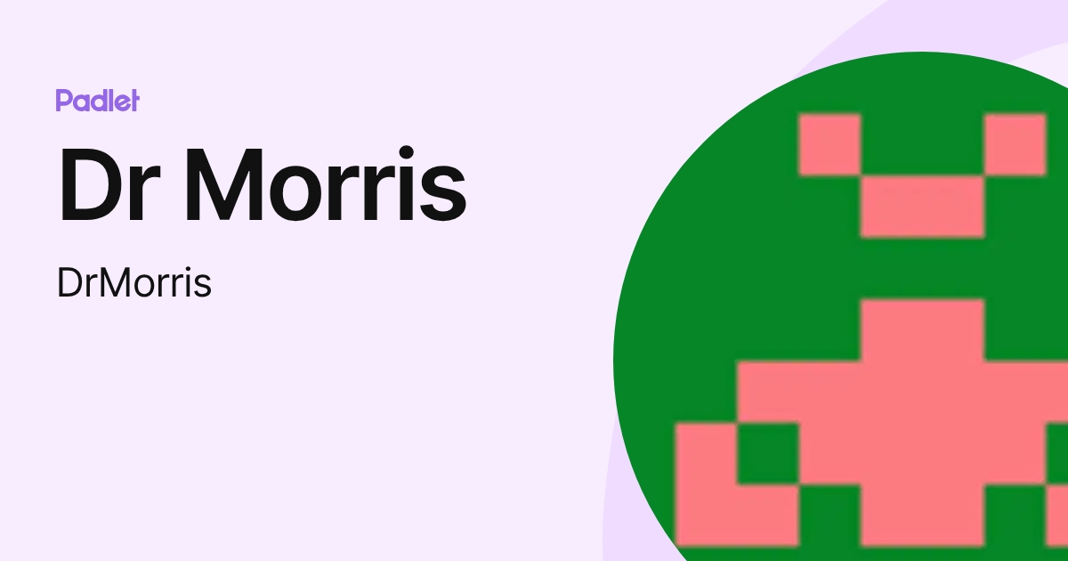 Dr Morris (DrMorris) profile | Padlet
