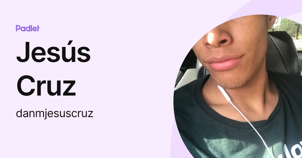 Jesús Cruz (danmjesuscruz) profile | Padlet