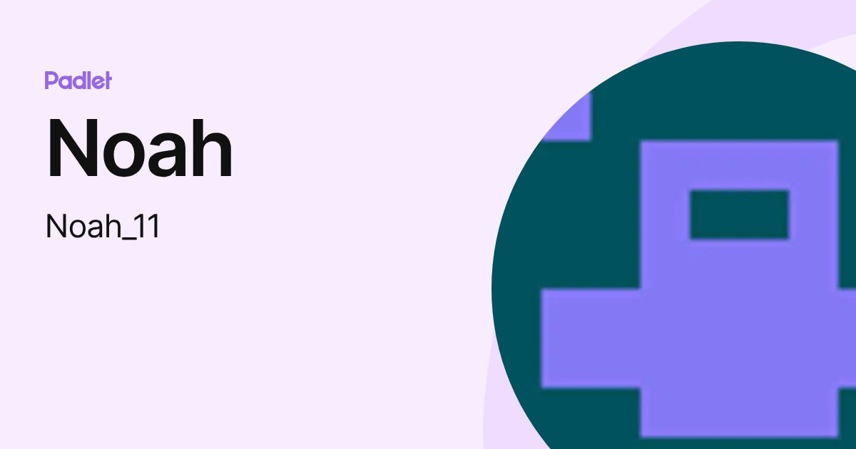 Noah (Noah_11) profile | Padlet