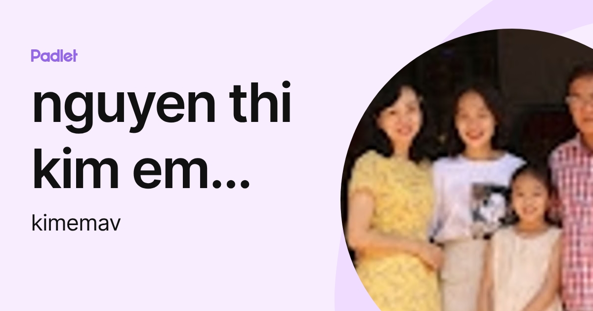 nguyen thi kim em nguyen (kimemav) profile | Padlet
