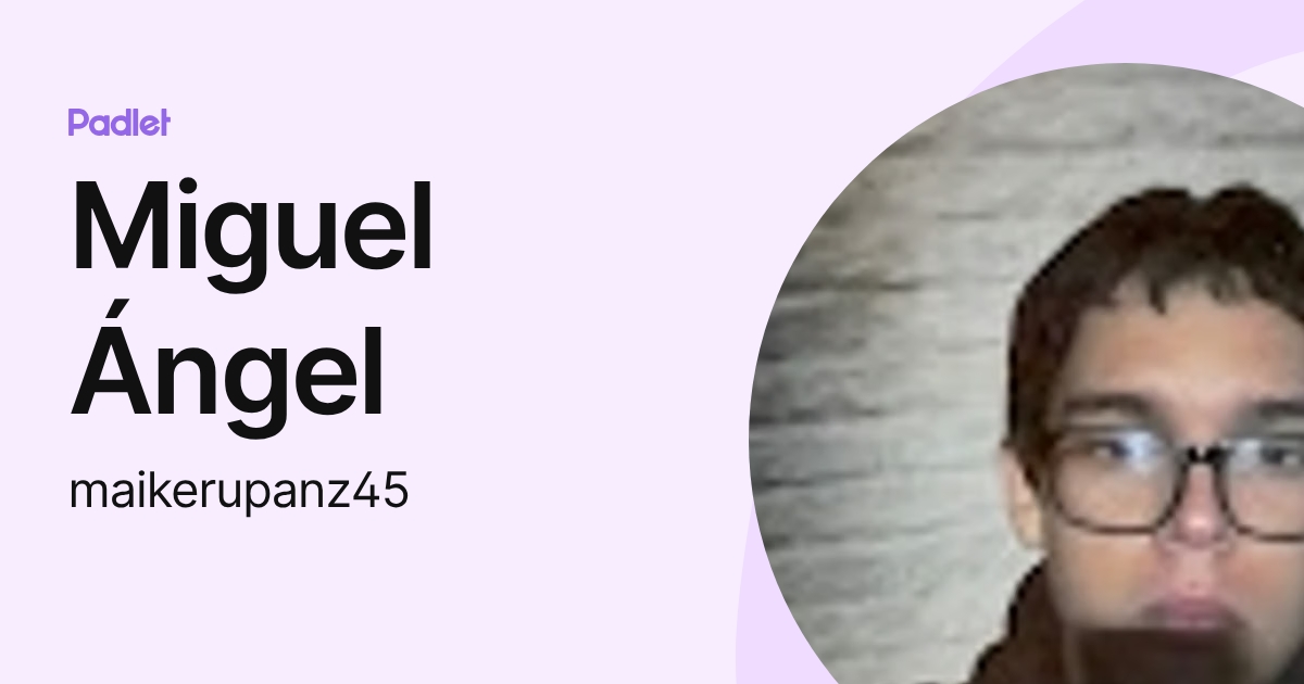 Miguel Ángel (maikerupanz45) profile | Padlet