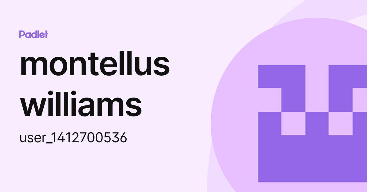 montellus williams (user_1412700536) profile | Padlet