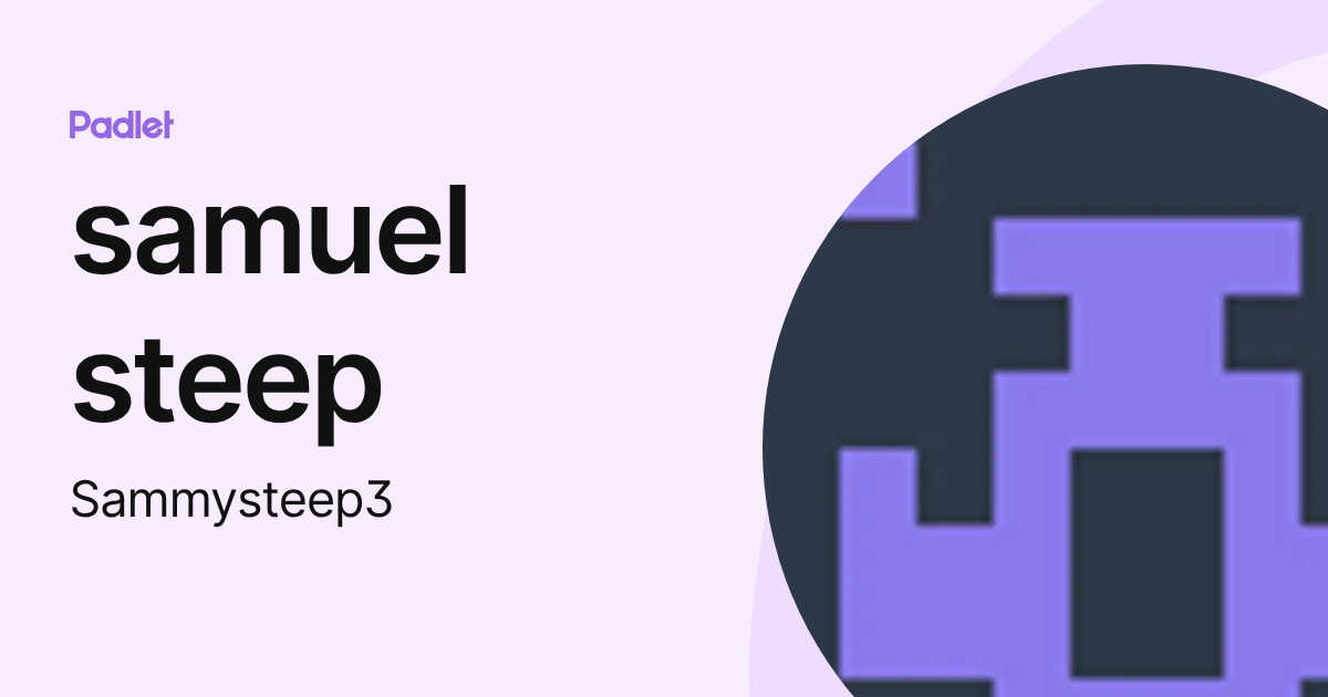 samuel steep (Sammysteep3) profile | Padlet