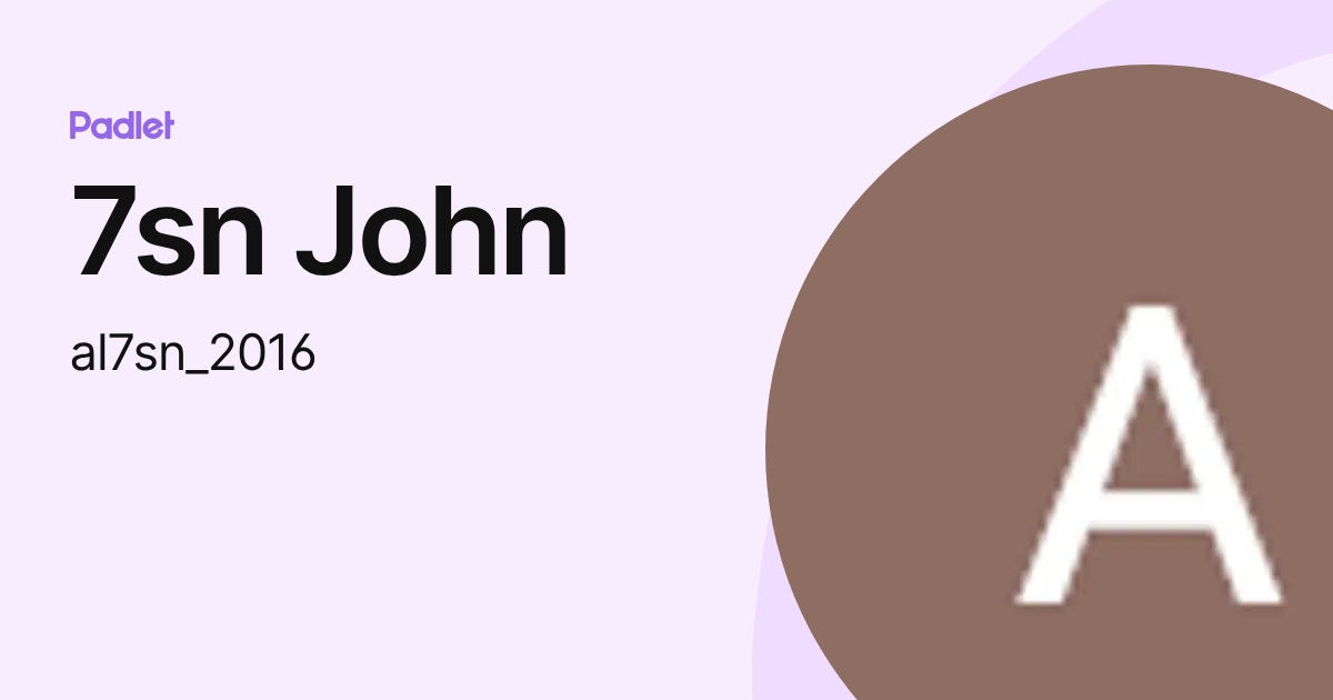 7sn John (al7sn_2016) profile | Padlet