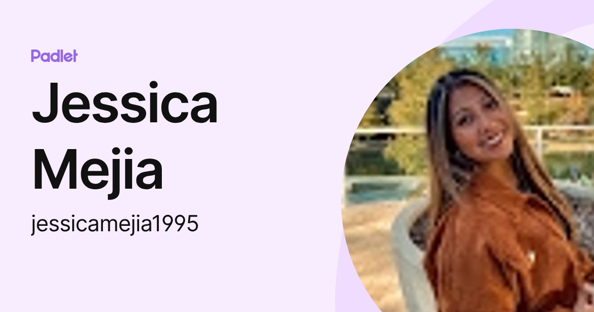 Jessica Mejia (jessicamejia1995) profile | Padlet