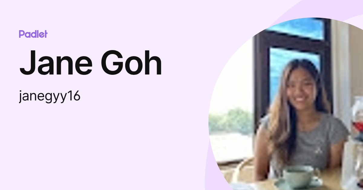 Jane Goh (janegyy16) profile | Padlet