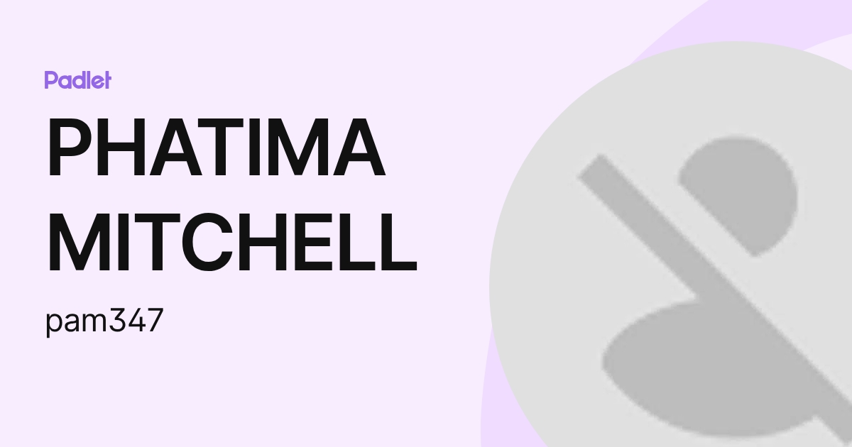 PHATIMA MITCHELL (pam347) profile | Padlet
