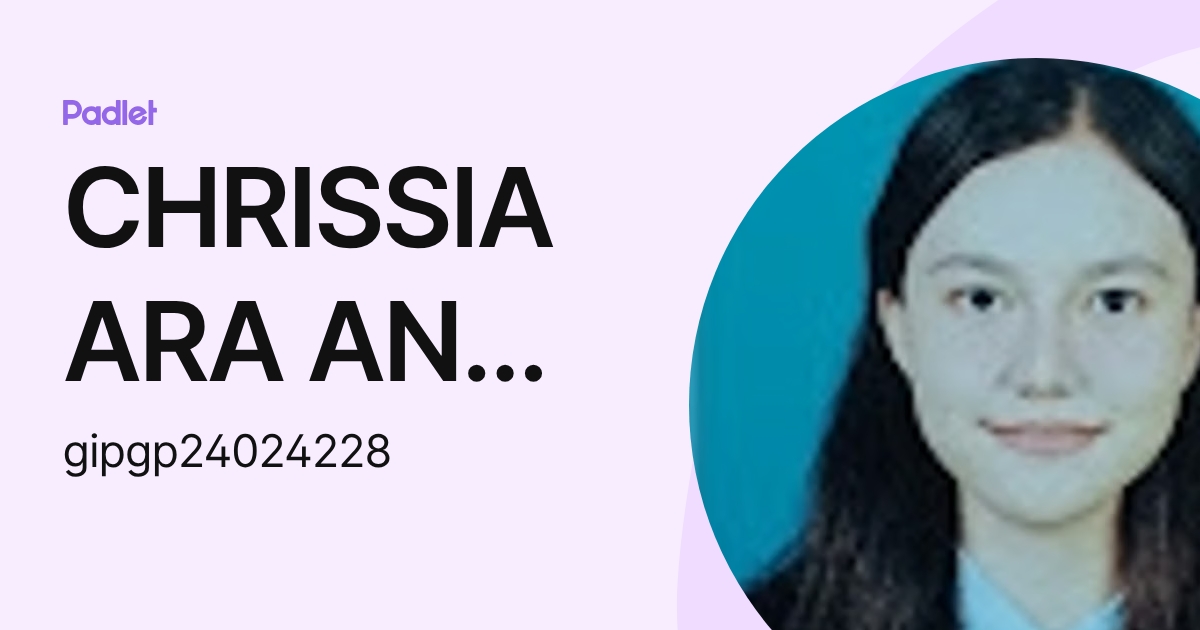 CHRISSIA ARA ANAK RICHARD IPG-Pelajar (gipgp24024228) profile | Padlet