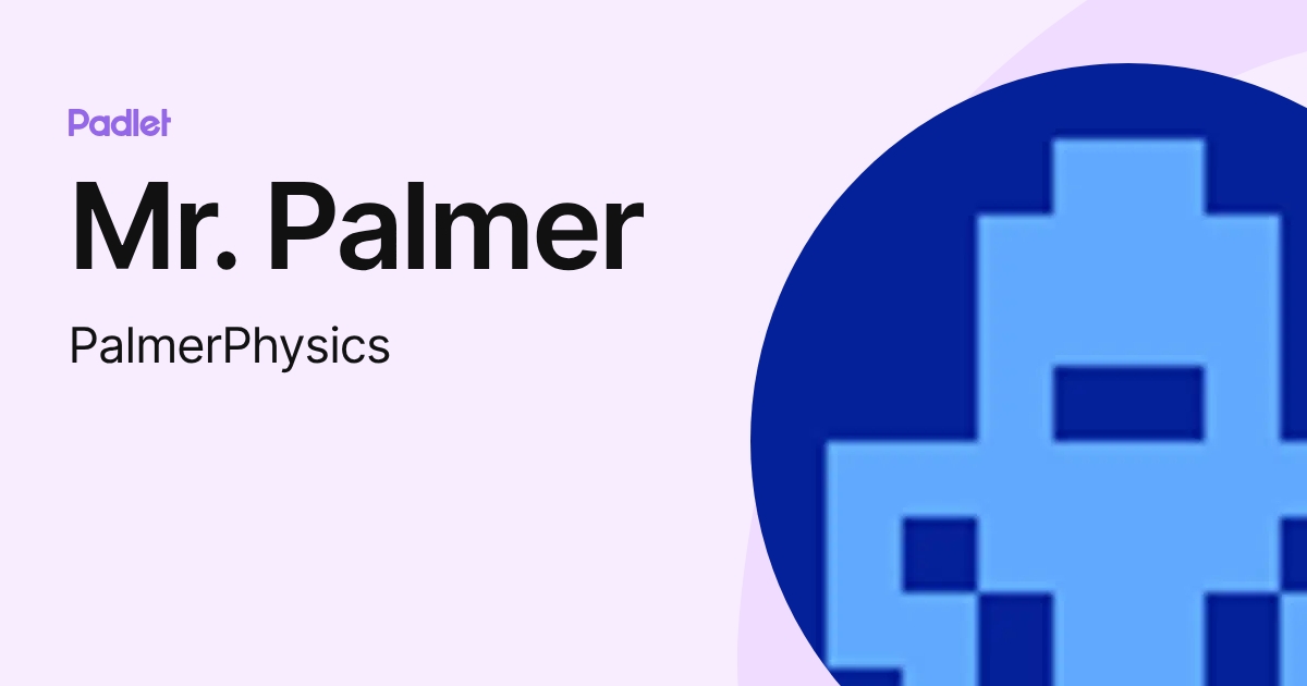 Mr. Palmer (PalmerPhysics) profile | Padlet